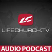 LifeChurch.TV Podcasts